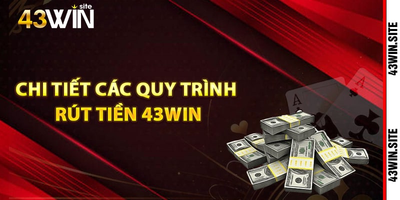 Hướng Dẫn Rút Tiền 43Win An Toàn Chỉ Trong Nốt Nhạc 1 Chi tiết các quy trình rút tiền 43Win